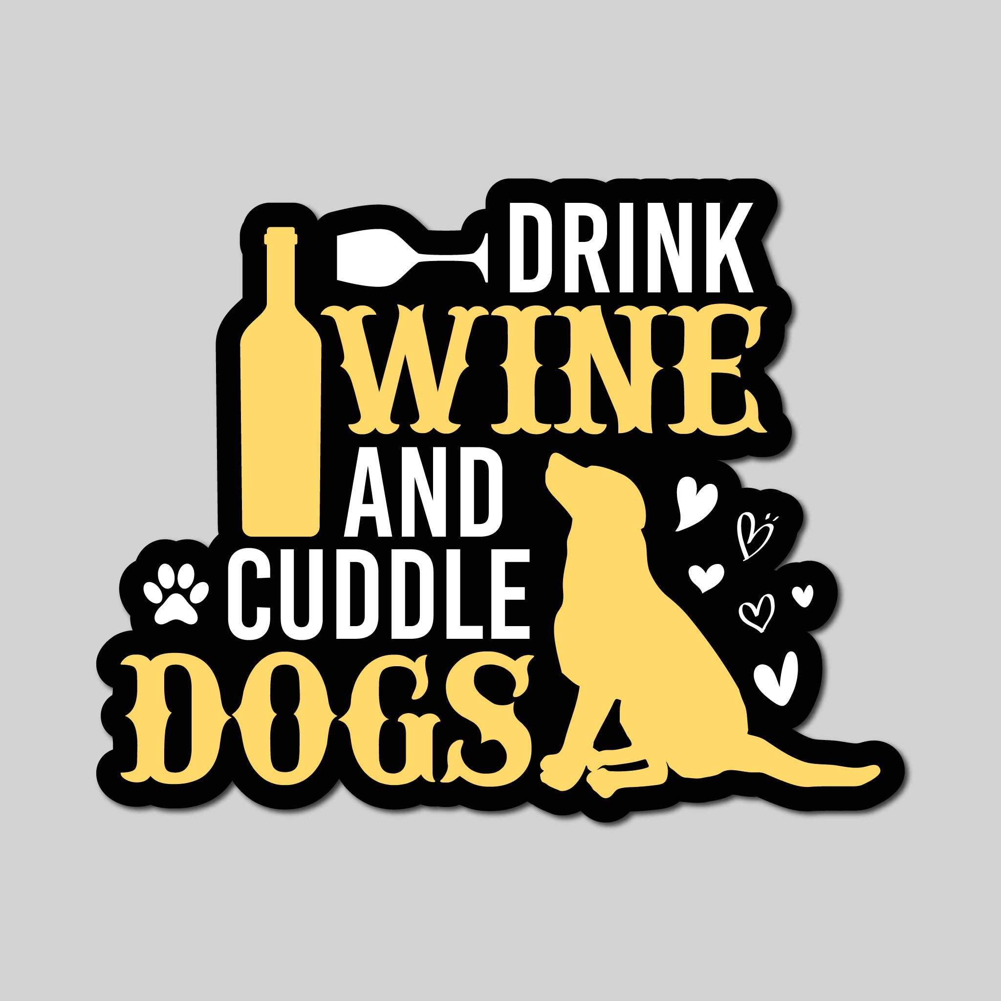 Drink Wine And Cuddle Dogs Sticker